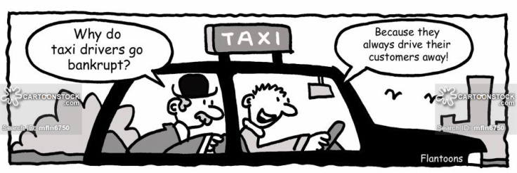 'Why do taxi drivers go bankrupt?' - 'Because they drive their customers away.'